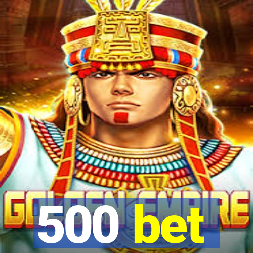 500 bet